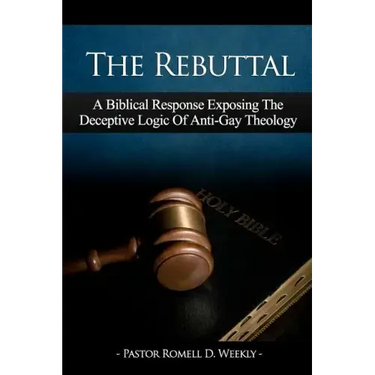 The Rebuttal: A Biblical Response Exposing The Deceptive Logic Of Anti-Gay Theology