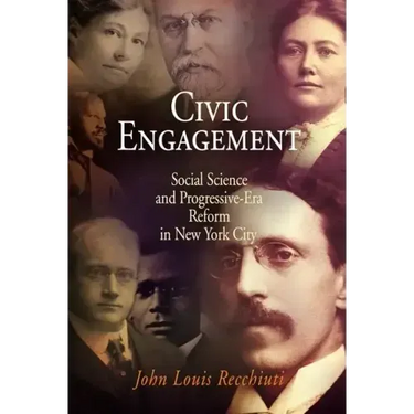 Civic Engagement: Social Science and Progressive-Era Reform in New York City
