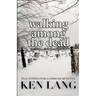 Walking Among The Dead: True Stories From A Homicide Detective