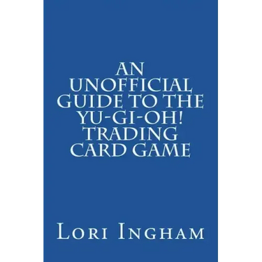 An Unofficial Guide to the Yu-Gi-Oh! Trading Card Game: First Edition