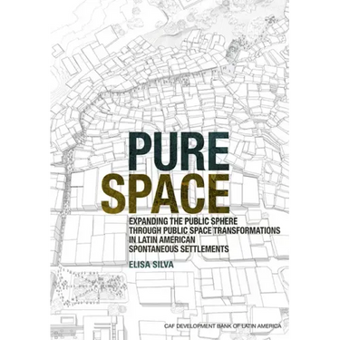 Pure Space: Expanding the Public Sphere Through Public Space Transformations in Latin American Spontaneous Settlements