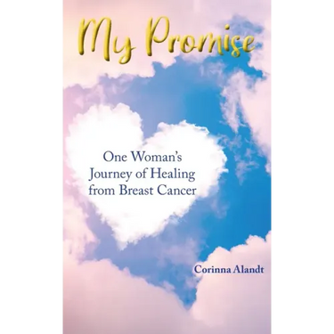 My Promise: One Woman's Journey of Healing from Breast Cancer