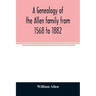 A genealogy of the Allen family from 1568 to 1882