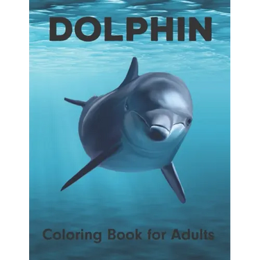 Dolphin Coloring Book for Adults: An Adult Coloring Book for Dolphin Lovers