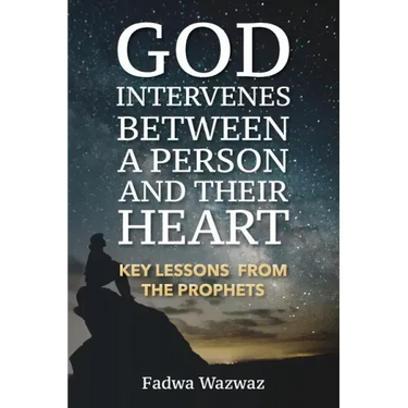 God Intervenes Between a Person and Their Heart: Key Lessons from the Prophets