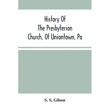 History Of The Presbyterian Church, Of Uniontown, Pa