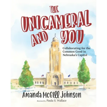 The Unicameral and You: Collaborating for the Common Good in Nebraska's Capitol