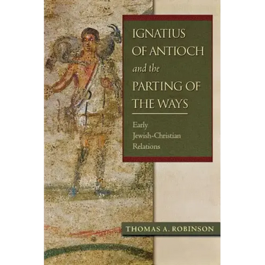 Ignatius of Antioch and the Parting of the Ways: Early Jewish-Christian Relations