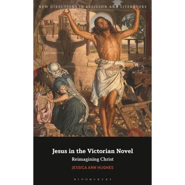 Jesus in the Victorian Novel: Reimagining Christ