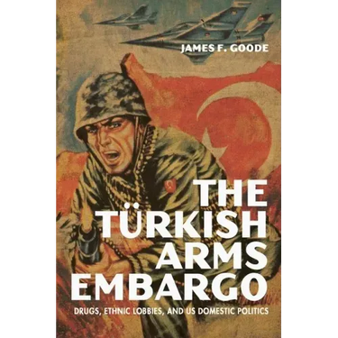 The Turkish Arms Embargo: Drugs, Ethnic Lobbies, and Us Domestic Politics