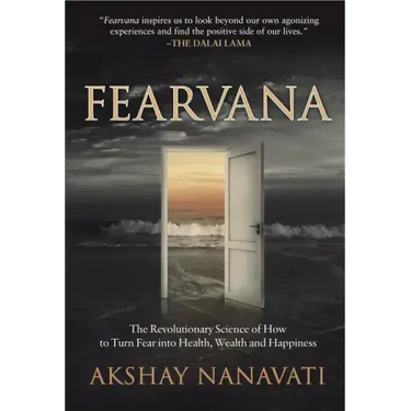 Fearvana: The Revolutionary Science of How to Turn Fear Into Health, Wealth and Happiness
