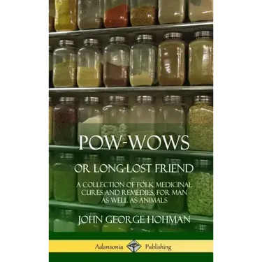 Pow-Wows, or Long-Lost Friend: A Collection of Folk Medicinal Cures and Remedies, for Man as Well as Animals (Hardcover)