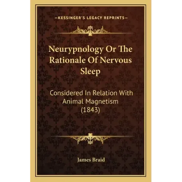 Neurypnology or the Rationale of Nervous Sleep: Considered in Relation with Animal Magnetism (1843)