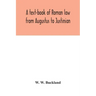 A text-book of Roman law from Augustus to Justinian
