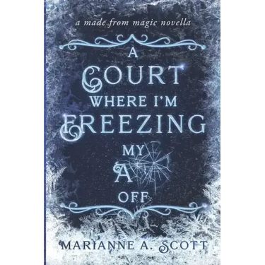 A Court Where I'm Freezing My A** Off: A Made from Magic Novella
