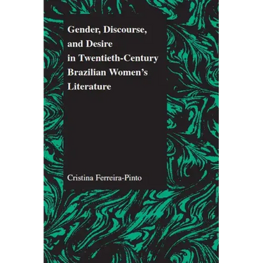 Gender, Discourse, and Desire in Twentieth-Century Brazilian Women's Literature