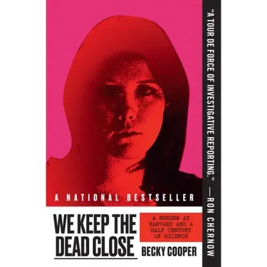 We Keep the Dead Close: A Murder at Harvard and a Half Century of Silence