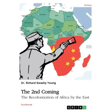 The 2nd Coming. The Recolonization of Africa by the East