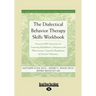 The Dialectical Behavior Therapy Skills Workbook: Practical Dbt Exercises for Learning Mindfulness, Interpersonal Effectiveness, Emotion Regulation &