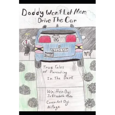 Daddy Won't Let Mom Drive the Car: True Tales of Parenting in the Dark
