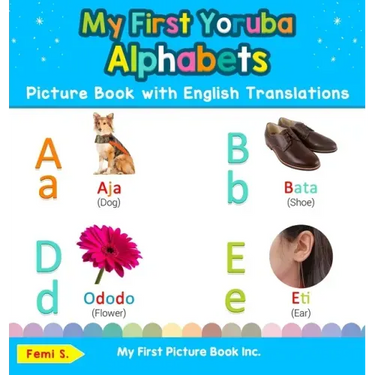 My First Yoruba Alphabets Picture Book with English Translations: Bilingual Early Learning & Easy Teaching Yoruba Books for Kids