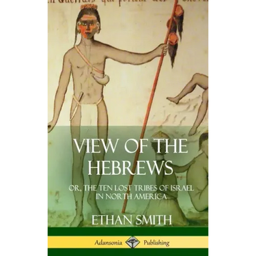 View of the Hebrews: or, The Ten Lost Tribes of Israel in North America (Hardcover)