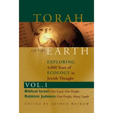 Torah of the Earth Vol 1: Exploring 4,000 Years of Ecology in Jewish Thought: Zionism & Eco-Judaism