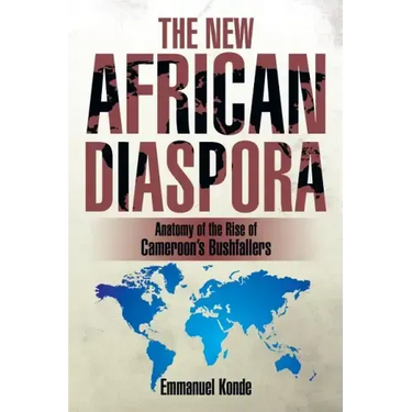The New African Diaspora: Anatomy of the Rise of Cameroon's Bushfallers