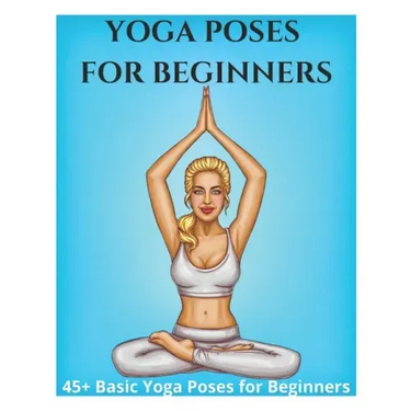 Yoga Poses for Beginners - 45+ Basic Yoga Poses for Beginners,: Breathing Exercises, and Meditations for Healthier, Happier, More Resilient You
