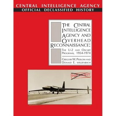 The Central Intelligence Agency and Overhead Reconnaissance: The U-2 and OXCART Programs, 1954-1974
