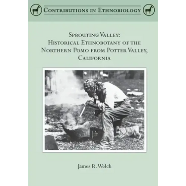 Sprouting Valley: Historical Ethnobotany of the Northern Pomo from Potter Valley, California