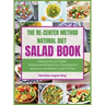 The Re-Center Method Natural Diet Salad Book: Celebrate the Joy of Salad International Recipes from 7 Continents to boost your metabolism in Just 21 D