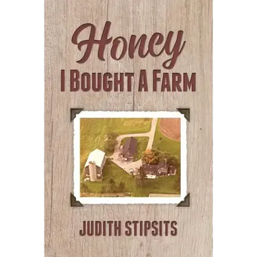 Honey, I Bought a Farm: How I Survived This and Other Amazing Adventures
