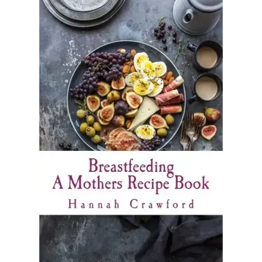 A Mothers Breastfeeding Recipe Book