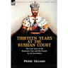 Thirteen Years at the Russian Court: the Last Years of the Romanov Tsar and His Family by an Eyewitness