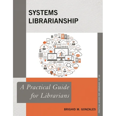 Systems Librarianship: A Practical Guide for Librarians