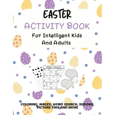 Easter Activity Book For Intelligent Kids And Adults: Coloring, Picture This, Word Search, Sudoku, Mazes, Puzzles Easter Activities For Kids, Teens, A