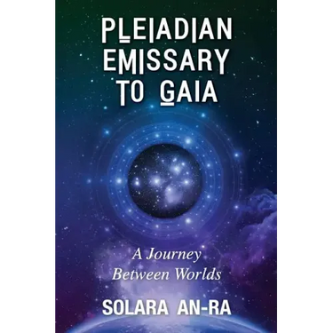 Pleiadian Emissary to Gaia: A Journey Between Worlds