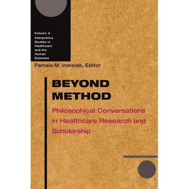 Beyond Method: Philosophical Conversations in Healthcare Research and Scholarship