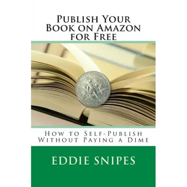 Publish Your Book on Amazon for Free: How to Self-Publish Without Paying a Dime