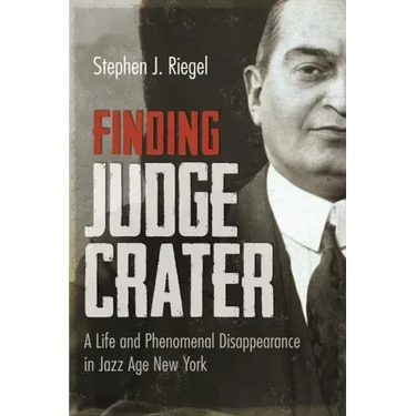 Finding Judge Crater: A Life and Phenomenal Disappearance in Jazz Age New York