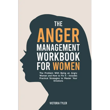 The Anger Management Workbook for Women: The Problem With Being an Angry Woman and How to Fix it - Includes 19 Practical Strategies to Master Your Emo