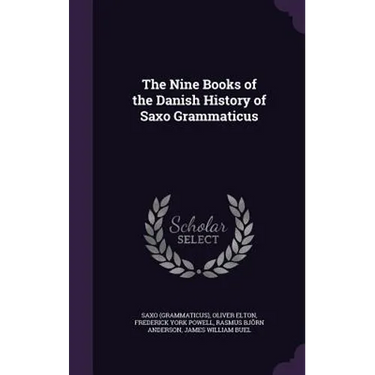 The Nine Books of the Danish History of Saxo Grammaticus