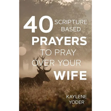 40 Scripture-based Prayers to Pray Over Your Wife