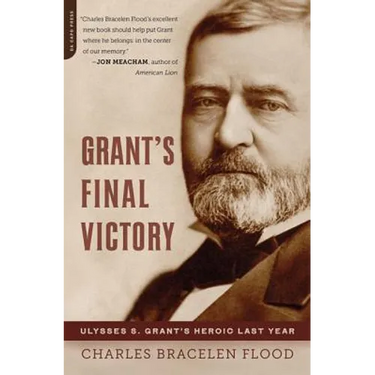 Grant's Final Victory: Ulysses S. Grant's Heroic Last Year