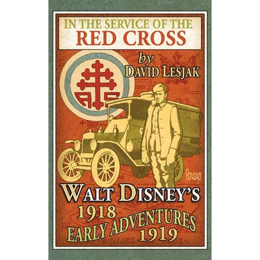 In the Service of the Red Cross: Walt Disney's Early Adventures: 1918-1919
