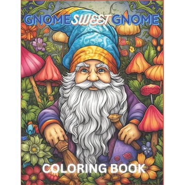 Gnome Sweet Gnome coloring book: Gnomes and Woodland Creatures coloring pages for Adults