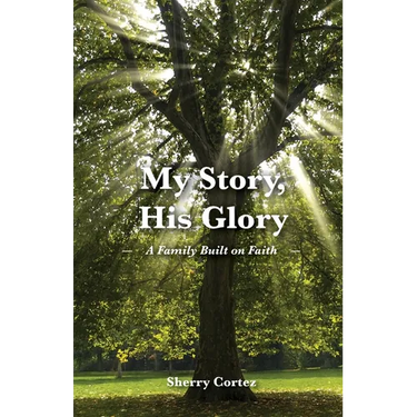 My Story, His Glory: A Family Built on Faith