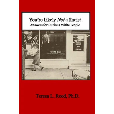 You're Likely Not a Racist: Answers for Curious White People