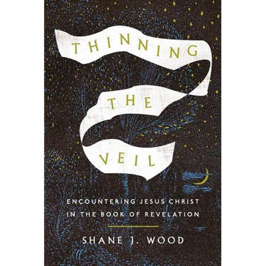 Thinning the Veil: Encountering Jesus Christ in the Book of Revelation